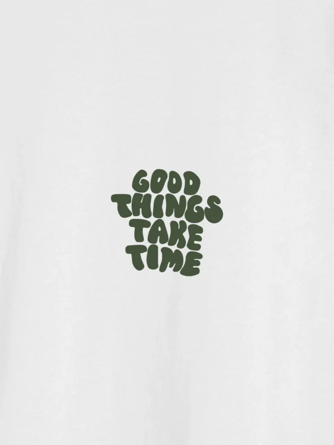 Good Things Take Time White T-Shirt
